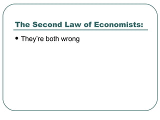 The Second Law of Economists: They’re both wrong 