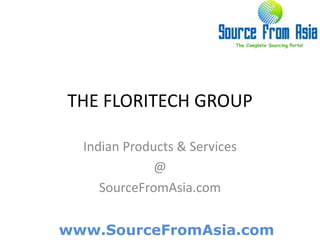 THE FLORITECH GROUP Indian Products & Services@SourceFromAsia.com