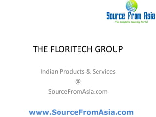 THE FLORITECH GROUP  Indian Products & Services @ SourceFromAsia.com 