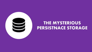 THE MYSTERIOUS
PERSISTNACE STORAGE
 