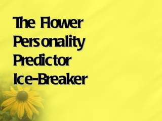 The Flower  Personality  Predictor Ice-Breaker 