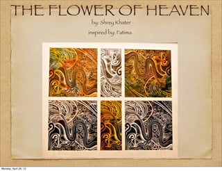 THE FLOWER OF HEAVEN
by: Shrey Khater
inspired by: Fatima
Monday, April 29, 13
 