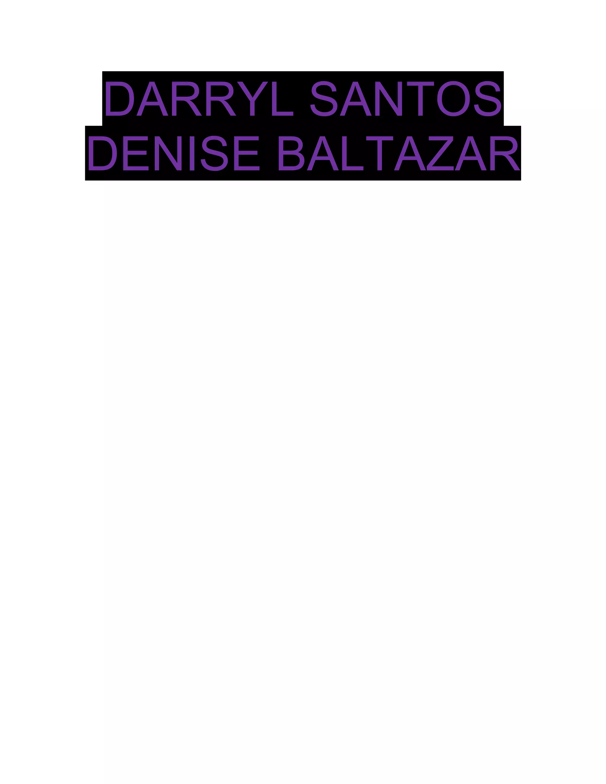 DARRYL SANTOS
DENISE BALTAZAR
 