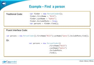 Example – Find a person
Traditional Code:




Fluent Interface Code:



Or:




                                                   | Sector, Alliance, Offering
 
