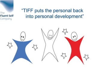 “TIFF puts the personal back
into personal development”
 