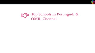 Top Schools in Perungudi &
OMR, Chennai
 