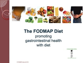 The FODMAP Diet
promoting
gastrointestinal health
with diet

© FODMAPLiving.com 2013

 