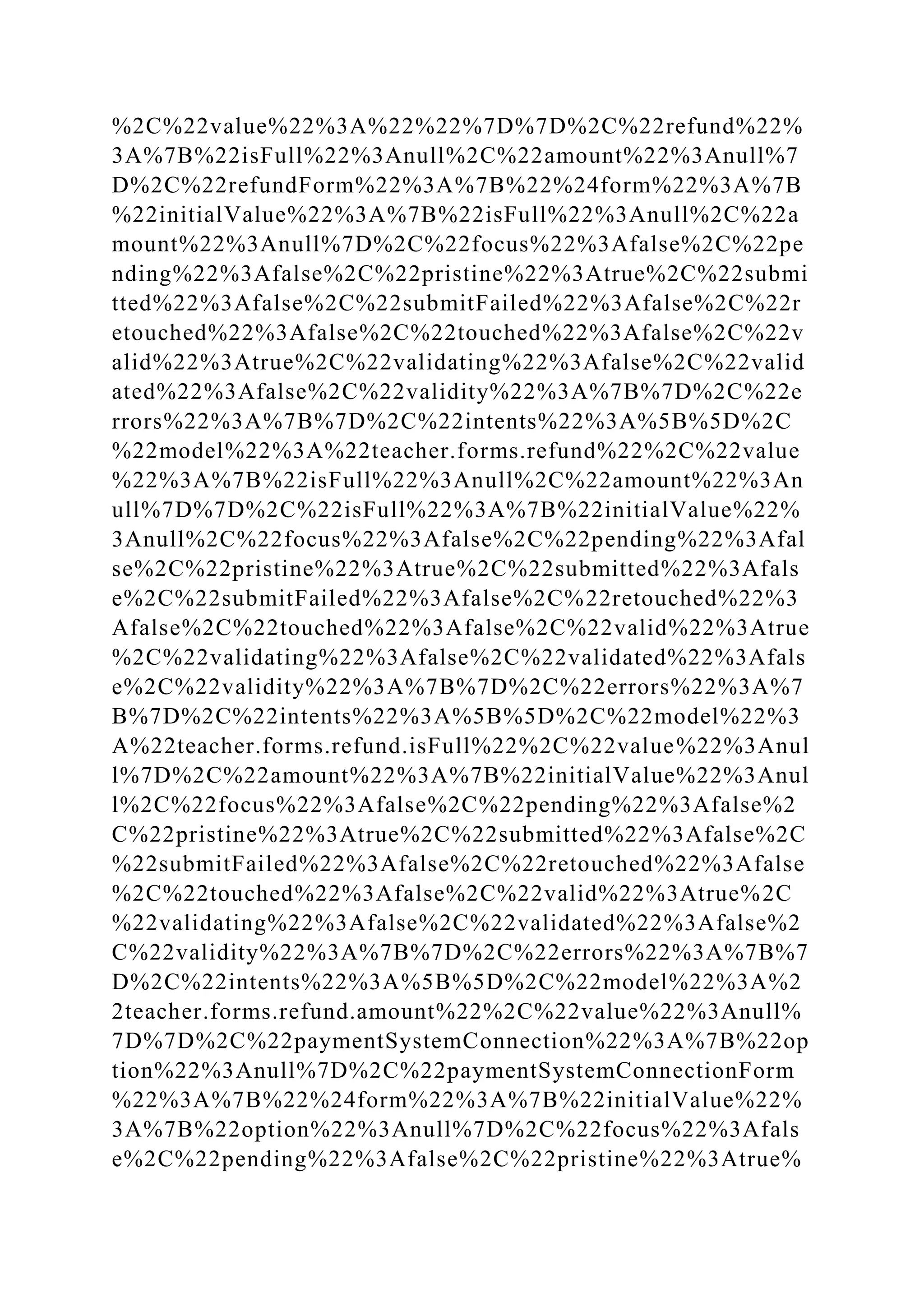 %2C%22value%22%3A%22%22%7D%7D%2C%22refund%22%
3A%7B%22isFull%22%3Anull%2C%22amount%22%3Anull%7
D%2C%22refundForm%22%3A%7B%22%24form%22%3A%7B
%22initialValue%22%3A%7B%22isFull%22%3Anull%2C%22a
mount%22%3Anull%7D%2C%22focus%22%3Afalse%2C%22pe
nding%22%3Afalse%2C%22pristine%22%3Atrue%2C%22submi
tted%22%3Afalse%2C%22submitFailed%22%3Afalse%2C%22r
etouched%22%3Afalse%2C%22touched%22%3Afalse%2C%22v
alid%22%3Atrue%2C%22validating%22%3Afalse%2C%22valid
ated%22%3Afalse%2C%22validity%22%3A%7B%7D%2C%22e
rrors%22%3A%7B%7D%2C%22intents%22%3A%5B%5D%2C
%22model%22%3A%22teacher.forms.refund%22%2C%22value
%22%3A%7B%22isFull%22%3Anull%2C%22amount%22%3An
ull%7D%7D%2C%22isFull%22%3A%7B%22initialValue%22%
3Anull%2C%22focus%22%3Afalse%2C%22pending%22%3Afal
se%2C%22pristine%22%3Atrue%2C%22submitted%22%3Afals
e%2C%22submitFailed%22%3Afalse%2C%22retouched%22%3
Afalse%2C%22touched%22%3Afalse%2C%22valid%22%3Atrue
%2C%22validating%22%3Afalse%2C%22validated%22%3Afals
e%2C%22validity%22%3A%7B%7D%2C%22errors%22%3A%7
B%7D%2C%22intents%22%3A%5B%5D%2C%22model%22%3
A%22teacher.forms.refund.isFull%22%2C%22value%22%3Anul
l%7D%2C%22amount%22%3A%7B%22initialValue%22%3Anul
l%2C%22focus%22%3Afalse%2C%22pending%22%3Afalse%2
C%22pristine%22%3Atrue%2C%22submitted%22%3Afalse%2C
%22submitFailed%22%3Afalse%2C%22retouched%22%3Afalse
%2C%22touched%22%3Afalse%2C%22valid%22%3Atrue%2C
%22validating%22%3Afalse%2C%22validated%22%3Afalse%2
C%22validity%22%3A%7B%7D%2C%22errors%22%3A%7B%7
D%2C%22intents%22%3A%5B%5D%2C%22model%22%3A%2
2teacher.forms.refund.amount%22%2C%22value%22%3Anull%
7D%7D%2C%22paymentSystemConnection%22%3A%7B%22op
tion%22%3Anull%7D%2C%22paymentSystemConnectionForm
%22%3A%7B%22%24form%22%3A%7B%22initialValue%22%
3A%7B%22option%22%3Anull%7D%2C%22focus%22%3Afals
e%2C%22pending%22%3Afalse%2C%22pristine%22%3Atrue%
 