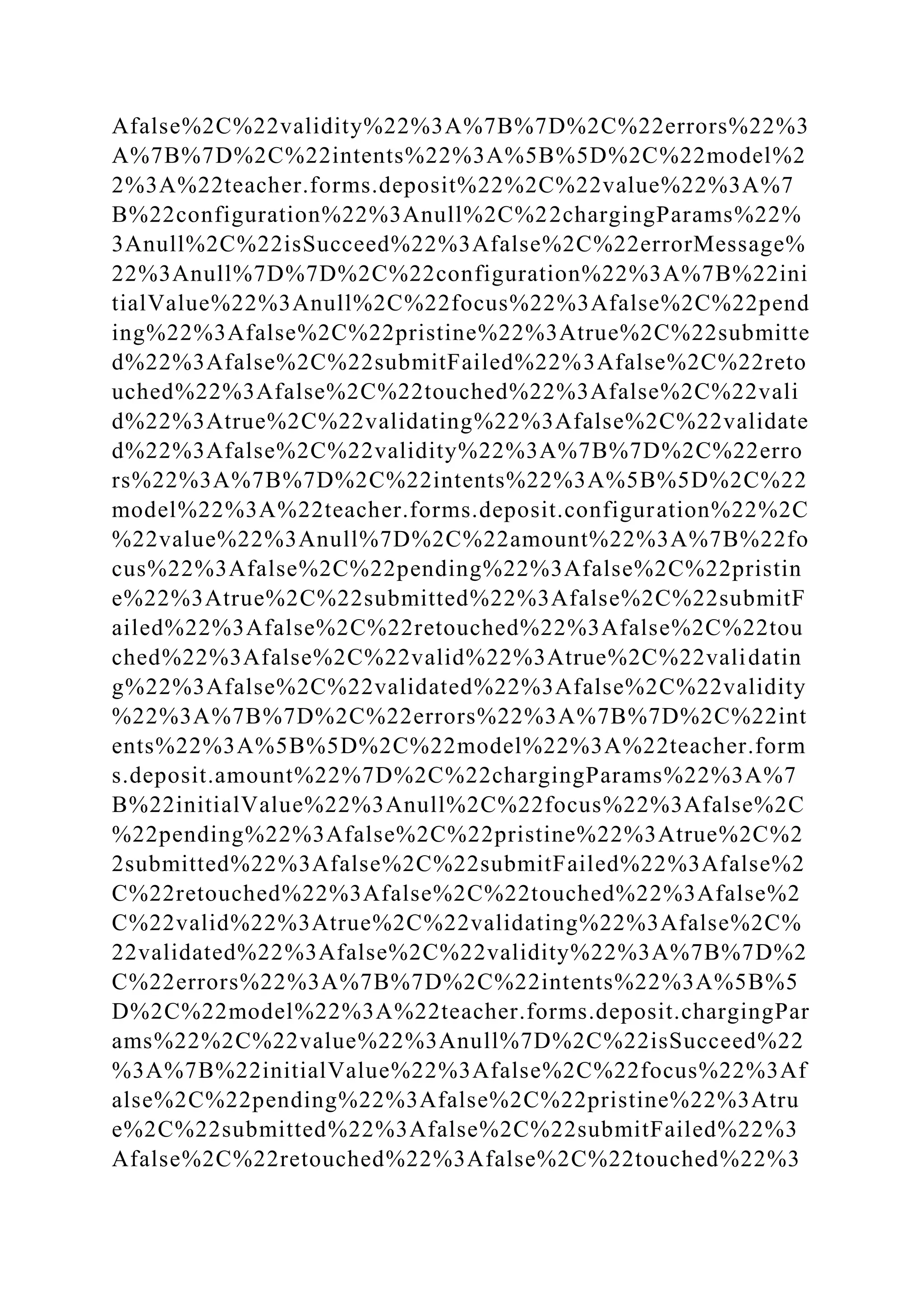 Afalse%2C%22validity%22%3A%7B%7D%2C%22errors%22%3
A%7B%7D%2C%22intents%22%3A%5B%5D%2C%22model%2
2%3A%22teacher.forms.deposit%22%2C%22value%22%3A%7
B%22configuration%22%3Anull%2C%22chargingParams%22%
3Anull%2C%22isSucceed%22%3Afalse%2C%22errorMessage%
22%3Anull%7D%7D%2C%22configuration%22%3A%7B%22ini
tialValue%22%3Anull%2C%22focus%22%3Afalse%2C%22pend
ing%22%3Afalse%2C%22pristine%22%3Atrue%2C%22submitte
d%22%3Afalse%2C%22submitFailed%22%3Afalse%2C%22reto
uched%22%3Afalse%2C%22touched%22%3Afalse%2C%22vali
d%22%3Atrue%2C%22validating%22%3Afalse%2C%22validate
d%22%3Afalse%2C%22validity%22%3A%7B%7D%2C%22erro
rs%22%3A%7B%7D%2C%22intents%22%3A%5B%5D%2C%22
model%22%3A%22teacher.forms.deposit.configuration%22%2C
%22value%22%3Anull%7D%2C%22amount%22%3A%7B%22fo
cus%22%3Afalse%2C%22pending%22%3Afalse%2C%22pristin
e%22%3Atrue%2C%22submitted%22%3Afalse%2C%22submitF
ailed%22%3Afalse%2C%22retouched%22%3Afalse%2C%22tou
ched%22%3Afalse%2C%22valid%22%3Atrue%2C%22validatin
g%22%3Afalse%2C%22validated%22%3Afalse%2C%22validity
%22%3A%7B%7D%2C%22errors%22%3A%7B%7D%2C%22int
ents%22%3A%5B%5D%2C%22model%22%3A%22teacher.form
s.deposit.amount%22%7D%2C%22chargingParams%22%3A%7
B%22initialValue%22%3Anull%2C%22focus%22%3Afalse%2C
%22pending%22%3Afalse%2C%22pristine%22%3Atrue%2C%2
2submitted%22%3Afalse%2C%22submitFailed%22%3Afalse%2
C%22retouched%22%3Afalse%2C%22touched%22%3Afalse%2
C%22valid%22%3Atrue%2C%22validating%22%3Afalse%2C%
22validated%22%3Afalse%2C%22validity%22%3A%7B%7D%2
C%22errors%22%3A%7B%7D%2C%22intents%22%3A%5B%5
D%2C%22model%22%3A%22teacher.forms.deposit.chargingPar
ams%22%2C%22value%22%3Anull%7D%2C%22isSucceed%22
%3A%7B%22initialValue%22%3Afalse%2C%22focus%22%3Af
alse%2C%22pending%22%3Afalse%2C%22pristine%22%3Atru
e%2C%22submitted%22%3Afalse%2C%22submitFailed%22%3
Afalse%2C%22retouched%22%3Afalse%2C%22touched%22%3
 