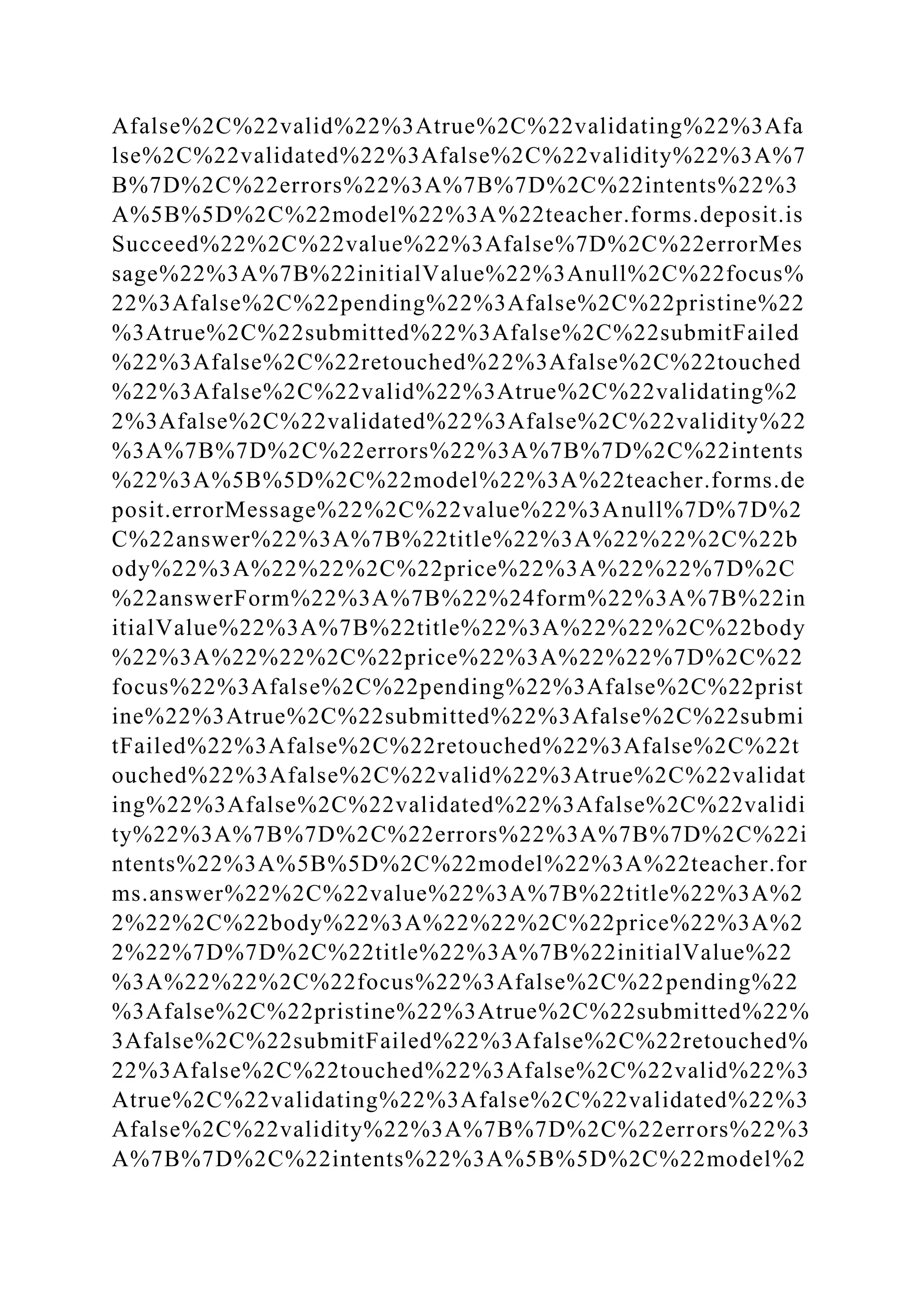 Afalse%2C%22valid%22%3Atrue%2C%22validating%22%3Afa
lse%2C%22validated%22%3Afalse%2C%22validity%22%3A%7
B%7D%2C%22errors%22%3A%7B%7D%2C%22intents%22%3
A%5B%5D%2C%22model%22%3A%22teacher.forms.deposit.is
Succeed%22%2C%22value%22%3Afalse%7D%2C%22errorMes
sage%22%3A%7B%22initialValue%22%3Anull%2C%22focus%
22%3Afalse%2C%22pending%22%3Afalse%2C%22pristine%22
%3Atrue%2C%22submitted%22%3Afalse%2C%22submitFailed
%22%3Afalse%2C%22retouched%22%3Afalse%2C%22touched
%22%3Afalse%2C%22valid%22%3Atrue%2C%22validating%2
2%3Afalse%2C%22validated%22%3Afalse%2C%22validity%22
%3A%7B%7D%2C%22errors%22%3A%7B%7D%2C%22intents
%22%3A%5B%5D%2C%22model%22%3A%22teacher.forms.de
posit.errorMessage%22%2C%22value%22%3Anull%7D%7D%2
C%22answer%22%3A%7B%22title%22%3A%22%22%2C%22b
ody%22%3A%22%22%2C%22price%22%3A%22%22%7D%2C
%22answerForm%22%3A%7B%22%24form%22%3A%7B%22in
itialValue%22%3A%7B%22title%22%3A%22%22%2C%22body
%22%3A%22%22%2C%22price%22%3A%22%22%7D%2C%22
focus%22%3Afalse%2C%22pending%22%3Afalse%2C%22prist
ine%22%3Atrue%2C%22submitted%22%3Afalse%2C%22submi
tFailed%22%3Afalse%2C%22retouched%22%3Afalse%2C%22t
ouched%22%3Afalse%2C%22valid%22%3Atrue%2C%22validat
ing%22%3Afalse%2C%22validated%22%3Afalse%2C%22validi
ty%22%3A%7B%7D%2C%22errors%22%3A%7B%7D%2C%22i
ntents%22%3A%5B%5D%2C%22model%22%3A%22teacher.for
ms.answer%22%2C%22value%22%3A%7B%22title%22%3A%2
2%22%2C%22body%22%3A%22%22%2C%22price%22%3A%2
2%22%7D%7D%2C%22title%22%3A%7B%22initialValue%22
%3A%22%22%2C%22focus%22%3Afalse%2C%22pending%22
%3Afalse%2C%22pristine%22%3Atrue%2C%22submitted%22%
3Afalse%2C%22submitFailed%22%3Afalse%2C%22retouched%
22%3Afalse%2C%22touched%22%3Afalse%2C%22valid%22%3
Atrue%2C%22validating%22%3Afalse%2C%22validated%22%3
Afalse%2C%22validity%22%3A%7B%7D%2C%22errors%22%3
A%7B%7D%2C%22intents%22%3A%5B%5D%2C%22model%2
 