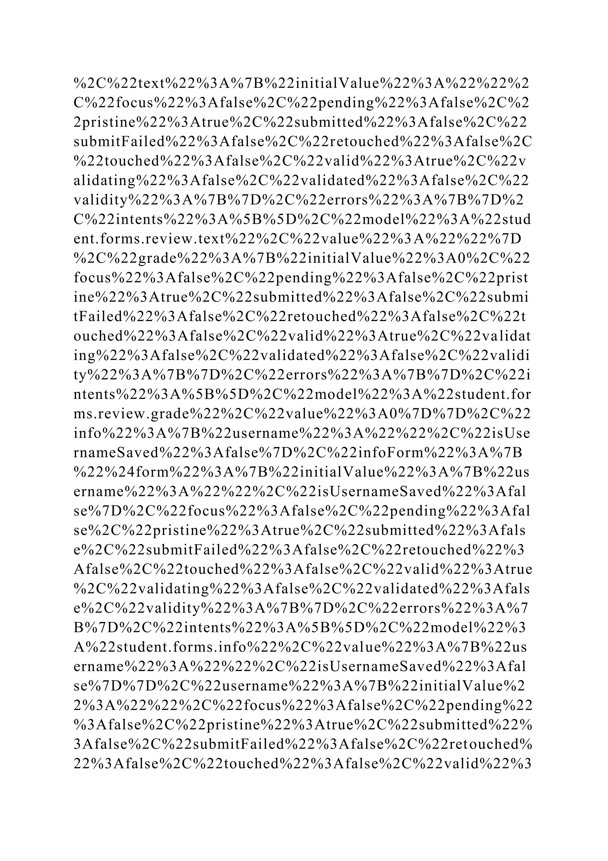 %2C%22text%22%3A%7B%22initialValue%22%3A%22%22%2
C%22focus%22%3Afalse%2C%22pending%22%3Afalse%2C%2
2pristine%22%3Atrue%2C%22submitted%22%3Afalse%2C%22
submitFailed%22%3Afalse%2C%22retouched%22%3Afalse%2C
%22touched%22%3Afalse%2C%22valid%22%3Atrue%2C%22v
alidating%22%3Afalse%2C%22validated%22%3Afalse%2C%22
validity%22%3A%7B%7D%2C%22errors%22%3A%7B%7D%2
C%22intents%22%3A%5B%5D%2C%22model%22%3A%22stud
ent.forms.review.text%22%2C%22value%22%3A%22%22%7D
%2C%22grade%22%3A%7B%22initialValue%22%3A0%2C%22
focus%22%3Afalse%2C%22pending%22%3Afalse%2C%22prist
ine%22%3Atrue%2C%22submitted%22%3Afalse%2C%22submi
tFailed%22%3Afalse%2C%22retouched%22%3Afalse%2C%22t
ouched%22%3Afalse%2C%22valid%22%3Atrue%2C%22validat
ing%22%3Afalse%2C%22validated%22%3Afalse%2C%22validi
ty%22%3A%7B%7D%2C%22errors%22%3A%7B%7D%2C%22i
ntents%22%3A%5B%5D%2C%22model%22%3A%22student.for
ms.review.grade%22%2C%22value%22%3A0%7D%7D%2C%22
info%22%3A%7B%22username%22%3A%22%22%2C%22isUse
rnameSaved%22%3Afalse%7D%2C%22infoForm%22%3A%7B
%22%24form%22%3A%7B%22initialValue%22%3A%7B%22us
ername%22%3A%22%22%2C%22isUsernameSaved%22%3Afal
se%7D%2C%22focus%22%3Afalse%2C%22pending%22%3Afal
se%2C%22pristine%22%3Atrue%2C%22submitted%22%3Afals
e%2C%22submitFailed%22%3Afalse%2C%22retouched%22%3
Afalse%2C%22touched%22%3Afalse%2C%22valid%22%3Atrue
%2C%22validating%22%3Afalse%2C%22validated%22%3Afals
e%2C%22validity%22%3A%7B%7D%2C%22errors%22%3A%7
B%7D%2C%22intents%22%3A%5B%5D%2C%22model%22%3
A%22student.forms.info%22%2C%22value%22%3A%7B%22us
ername%22%3A%22%22%2C%22isUsernameSaved%22%3Afal
se%7D%7D%2C%22username%22%3A%7B%22initialValue%2
2%3A%22%22%2C%22focus%22%3Afalse%2C%22pending%22
%3Afalse%2C%22pristine%22%3Atrue%2C%22submitted%22%
3Afalse%2C%22submitFailed%22%3Afalse%2C%22retouched%
22%3Afalse%2C%22touched%22%3Afalse%2C%22valid%22%3
 
