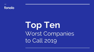 Top Ten
Worst Companies
to Call 2019
 