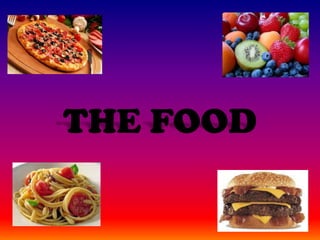 THE FOOD
 