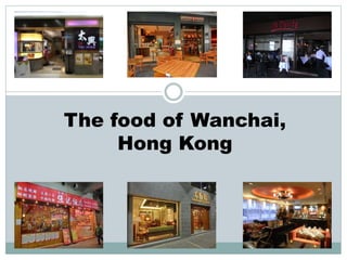 The food of Wanchai,
Hong Kong
 
