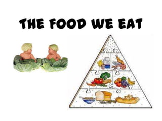The Food we eat
 