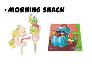 •Morning snack
 