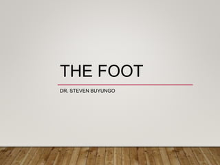 THE FOOT
DR. STEVEN BUYUNGO
 