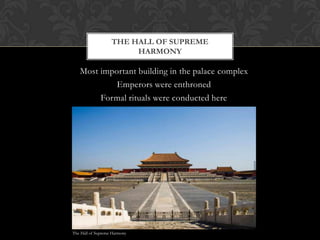 Most important building in the palace complex
Emperors were enthroned
Formal rituals were conducted here
THE HALL OF SUPREME
HARMONY
The Hall of Supreme Harmony
 