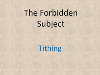 The Forbidden
   Subject

   Tithing
 