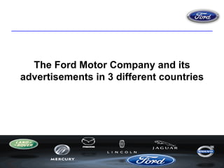 The Ford Motor Company and its advertisements in 3 different countries 
