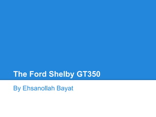 The Ford Shelby GT350
By Ehsanollah Bayat
 