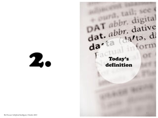 Today’s
definition2.
11	
  
The Forecast l Artificial Intelligence l October 2015
 