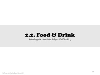 2.2. Food & Drink
#VendingMachine #MobileApp #SelfTracking
60	
  
The Forecast l Artificial Intelligence l October 2015
 