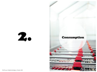 Consumption
2.
55	
  
The Forecast l Artificial Intelligence l October 2015
 