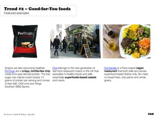 The Forecast // Health & Wellness | May 2015
Trend #2 – Good-for-You foods
Featured examples
Snacks are also becoming heal...