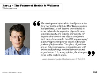 The Forecast // Health & Wellness | May 2015
The development of artificial intelligence is the
future of health, which the...