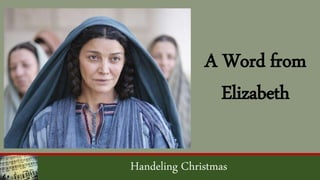 Handeling Christmas
A Word from
Elizabeth
 