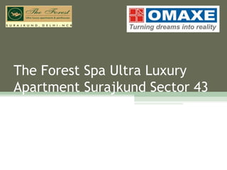 The Forest Spa Ultra Luxury
Apartment Surajkund Sector 43
 