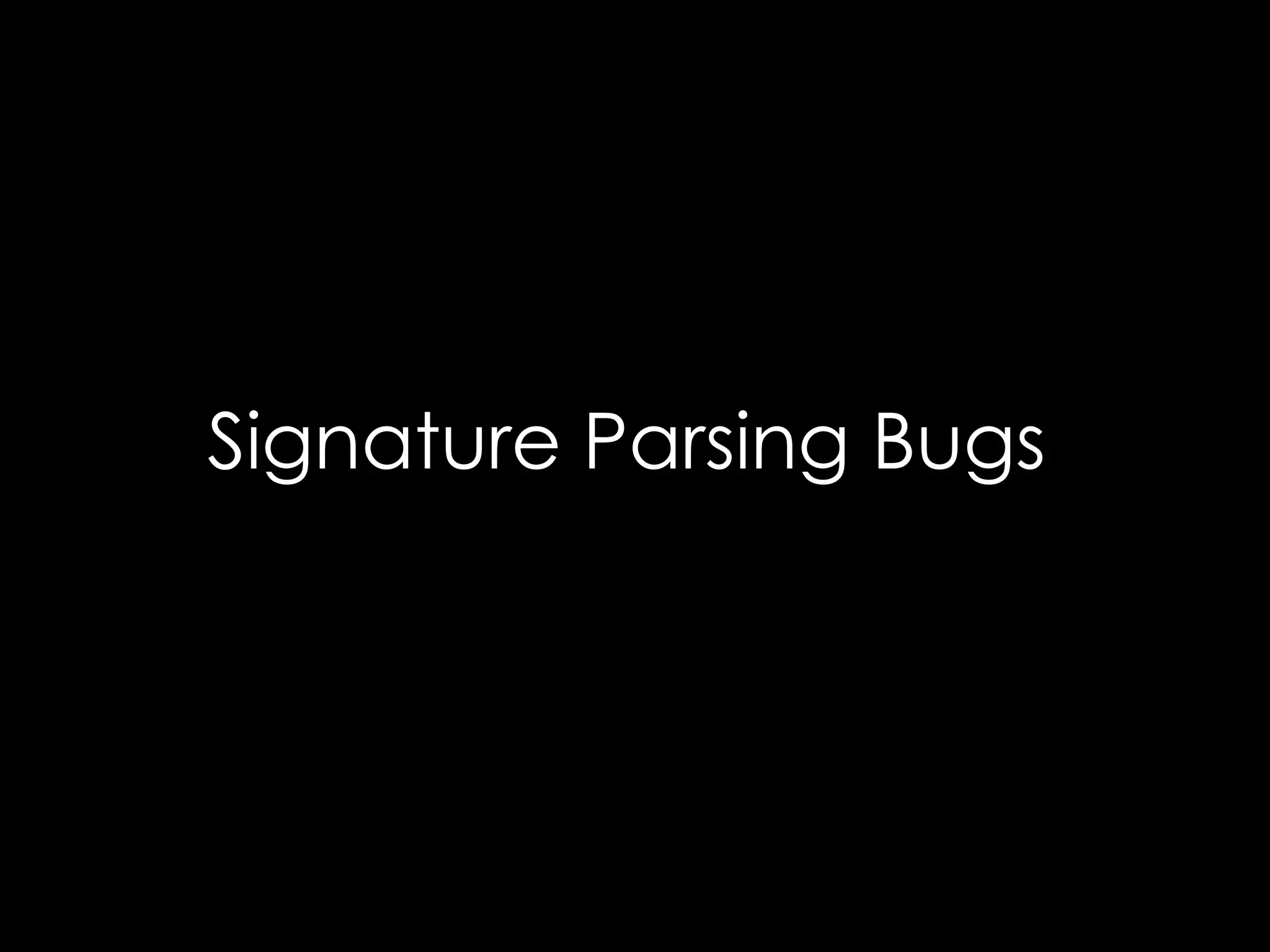 Signature Parsing Bugs

 