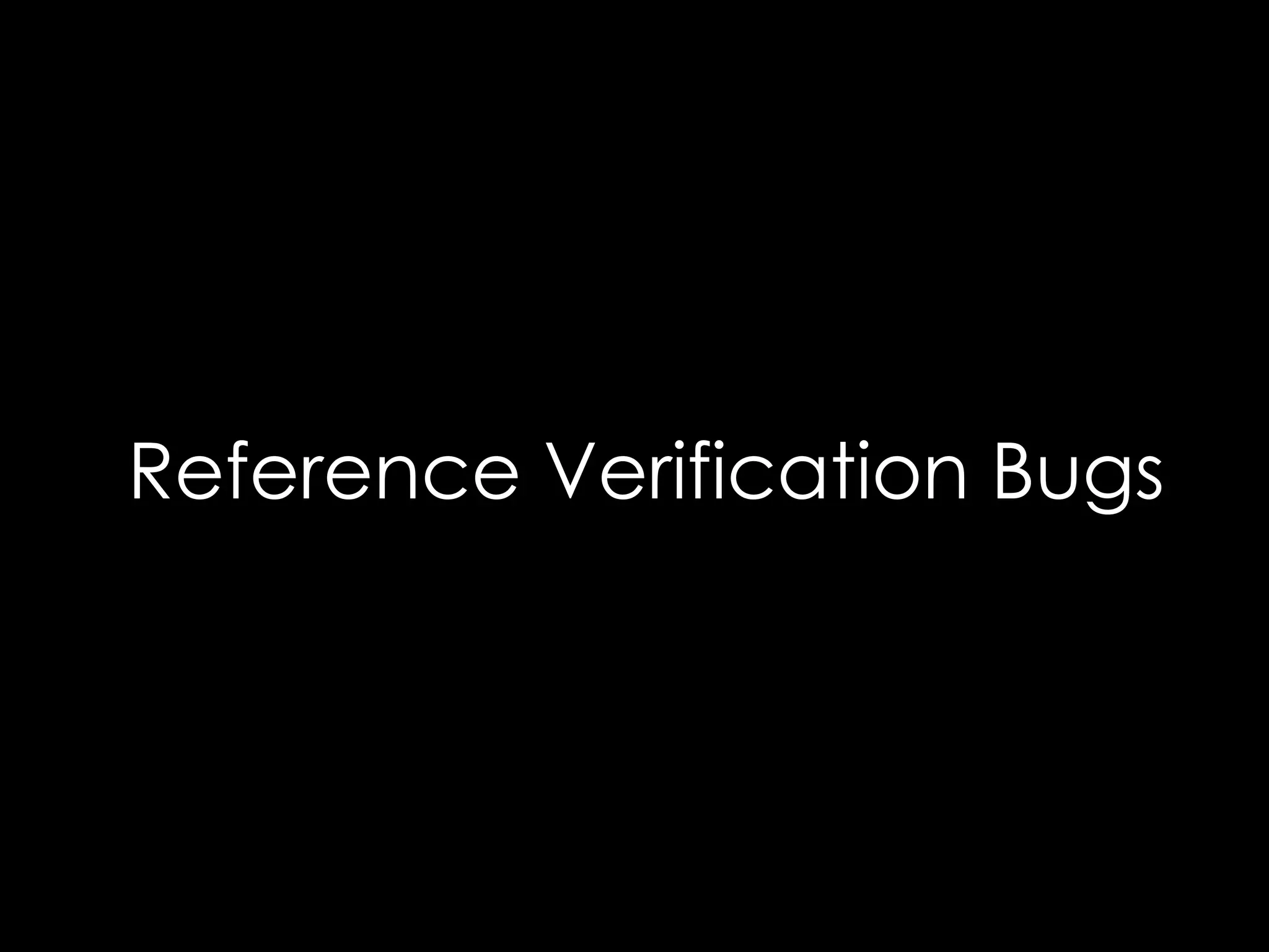 Reference Verification Bugs

 
