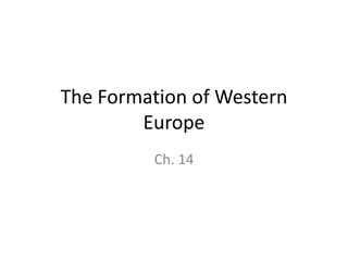 The Formation of Western Europe Ch. 14 