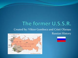 Created by: Viktor Gombocz and Cristi Olaraşu
                             Russian History
 