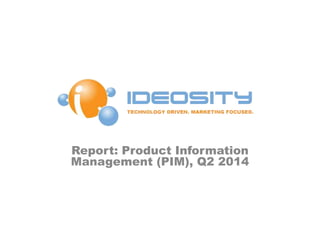 Report: Product Information
Management (PIM), Q2 2014
 