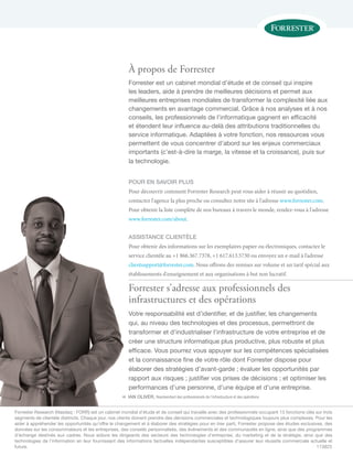 Forrester Research (Nasdaq : FORR) est un cabinet mondial d'étude et de conseil qui travaille avec des professionnels occupant 13 fonctions clés sur trois
segments de clientèle distincts. Chaque jour, nos clients doivent prendre des décisions commerciales et technologiques toujours plus complexes. Pour les
aider à appréhender les opportunités qu’offre le changement et à élaborer des stratégies pour en tirer parti, Forrester propose des études exclusives, des
données sur les consommateurs et les entreprises, des conseils personnalisés, des événements et des communautés en ligne, ainsi que des programmes
d’échange destinés aux cadres. Nous aidons les dirigeants des secteurs des technologies d'entreprise, du marketing et de la stratégie, ainsi que des
technologies de l'information en leur fournissant des informations factuelles indépendantes susceptibles d'assurer leur réussite commerciale actuelle et
future.		 113823
«
Forrester s’adresse aux professionnels des
infrastructures et des opérations
Votre responsabilité est d’identifier, et de justifier, les changements
qui, au niveau des technologies et des processus, permettront de
transformer et d’industrialiser l’infrastructure de votre entreprise et de
créer une structure informatique plus productive, plus robuste et plus
efficace. Vous pourrez vous appuyer sur les compétences spécialisées
et la connaissance fine de votre rôle dont Forrester dispose pour
élaborer des stratégies d’avant-garde ; évaluer les opportunités par
rapport aux risques ; justifier vos prises de décisions ; et optimiser les
performances d’une personne, d’une équipe et d’une entreprise.
IAN OLIVER, Représentant des professionnels de l’infrastructure et des opérations
À propos de Forrester
Forrester est un cabinet mondial d'étude et de conseil qui inspire
les leaders, aide à prendre de meilleures décisions et permet aux
meilleures entreprises mondiales de transformer la complexité liée aux
changements en avantage commercial. Grâce à nos analyses et à nos
conseils, les professionnels de l'informatique gagnent en efficacité
et étendent leur influence au-delà des attributions traditionnelles du
service informatique. Adaptées à votre fonction, nos ressources vous
permettent de vous concentrer d’abord sur les enjeux commerciaux
importants (c’est-à-dire la marge, la vitesse et la croissance), puis sur
la technologie.
POUR EN SAVOIR PLUS
Pour découvrir comment Forrester Research peut vous aider à réussir au quotidien,
contactez l'agence la plus proche ou consultez notre site à l'adresse www.forrester.com.
Pour obtenir la liste complète de nos bureaux à travers le monde, rendez-vous à l'adresse
www.forrester.com/about.
ASSISTANCE CLIENTÈLE
Pour obtenir des informations sur les exemplaires papier ou électroniques, contactez le
service clientèle au +1 866.367.7378, +1 617.613.5730 ou envoyez un e-mail à l’adresse
clientsupport@forrester.com. Nous offrons des remises sur volume et un tarif spécial aux
établissements d'enseignement et aux organisations à but non lucratif.
 