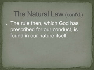 - The rule then, which God has
prescribed for our conduct, is
found in our nature itself.
 