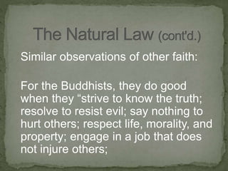 Similar observations of other faith:
For the Buddhists, they do good
when they “strive to know the truth;
resolve to resist evil; say nothing to
hurt others; respect life, morality, and
property; engage in a job that does
not injure others;
 
