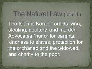 The Islamic Koran “forbids lying,
stealing, adultery, and murder.”
Advocates “honor for parents,
kindness to slaves, protection for
the orphaned and the widowed,
and charity to the poor.
 