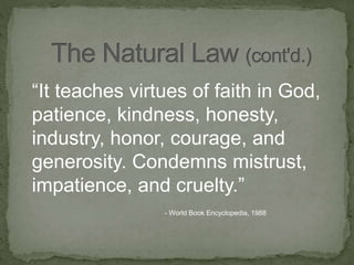 “It teaches virtues of faith in God,
patience, kindness, honesty,
industry, honor, courage, and
generosity. Condemns mistrust,
impatience, and cruelty.”
- World Book Encyclopedia, 1988
 