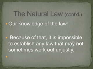  Our knowledge of the law:
 Because of that, it is impossible
to establish any law that may not
sometimes work out unjustly.

 