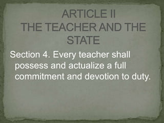Section 4. Every teacher shall
possess and actualize a full
commitment and devotion to duty.
 