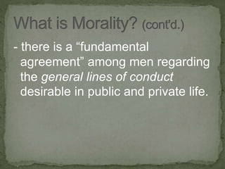 - there is a “fundamental
agreement” among men regarding
the general lines of conduct
desirable in public and private life.
 