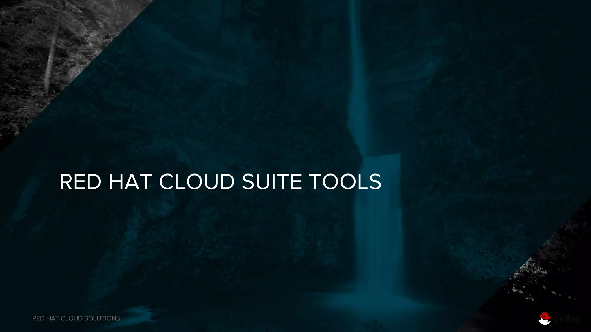 RED HAT CLOUD SOLUTIONS
RED HAT CLOUD SUITE TOOLS
 