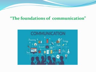 “The foundations of communication”
 