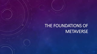 THE FOUNDATIONS OF
METAVERSE
 