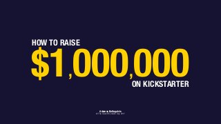 $1,000,000
HOW TO RAISE
ON KICKSTARTER
Adomas Baltagalvis
@ The Grand Founders’ Day 2017
 