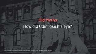 How did Odin lose his eye?
Old Myths
‘Odin Enthroned’ by the sculptor Wilhelm Engelhard, 1888. Museum of Lower Saxony in Hanover, Germany
 